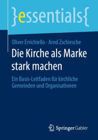 Title: Die Kirche als Marke stark machen: Ein Basis-Leitfaden für kirchliche Gemeinden und Organisationen, Author: Oliver Errichiello