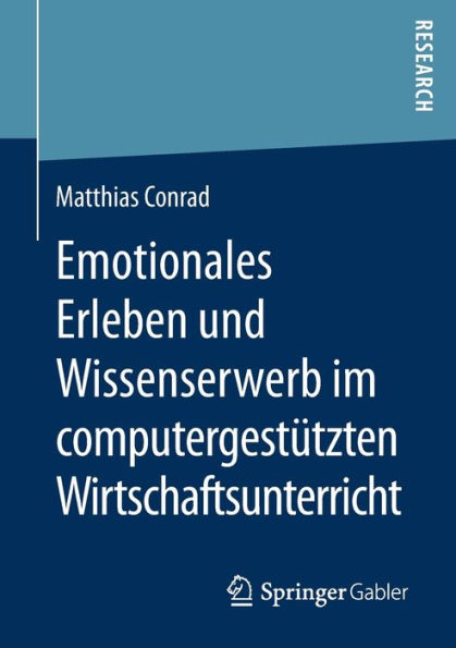 Emotionales Erleben und Wissenserwerb im computergestï¿½tzten Wirtschaftsunterricht