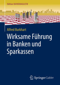 Title: Wirksame Führung in Banken und Sparkassen, Author: Alfred Burkhart