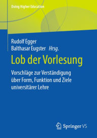 Title: Lob der Vorlesung: Vorschläge zur Verständigung über Form, Funktion und Ziele universitärer Lehre, Author: Rudolf Egger