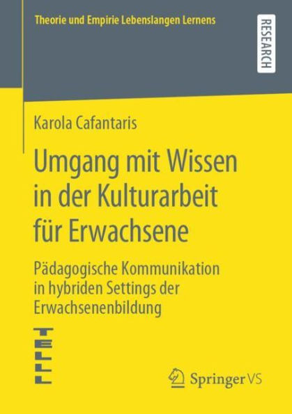 Umgang mit Wissen in der Kulturarbeit fï¿½r Erwachsene: Pï¿½dagogische Kommunikation in hybriden Settings der Erwachsenenbildung