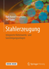 Title: Stahlerzeugung: Integrierte Hüttenwerks- und Gasreinigungsanlagen, Author: Karl-Rudolf Hegemann