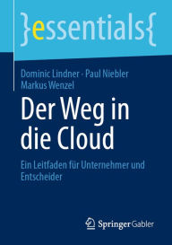 Title: Der Weg in die Cloud: Ein Leitfaden für Unternehmer und Entscheider, Author: Dominic Lindner