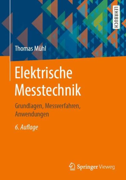 Elektrische Messtechnik: Grundlagen, Messverfahren, Anwendungen