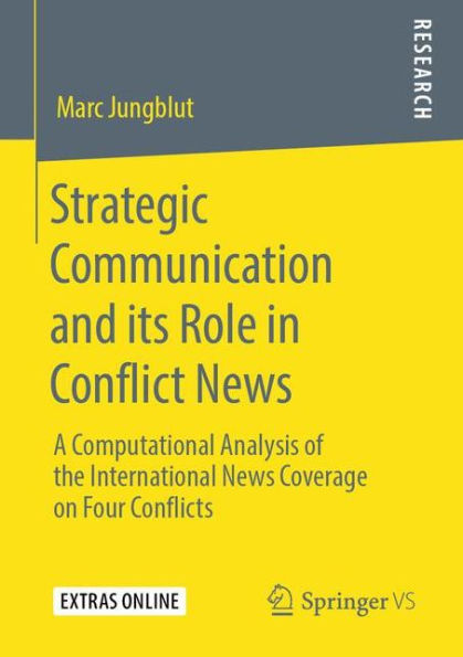 Strategic Communication and its Role in Conflict News: A Computational Analysis of the International News Coverage on Four Conflicts