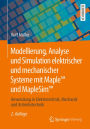 Modellierung, Analyse und Simulation elektrischer und mechanischer Systeme mit MapleT und MapleSimT: Anwendung in Elektrotechnik, Mechanik und Antriebstechnik