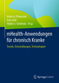 Title: mHealth-Anwendungen für chronisch Kranke: Trends, Entwicklungen, Technologien, Author: Mario A. Pfannstiel