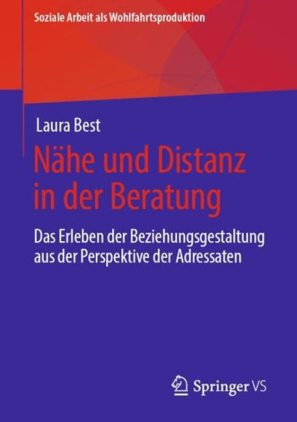 Nï¿½he und Distanz in der Beratung: Das Erleben der Beziehungsgestaltung aus der Perspektive der Adressaten