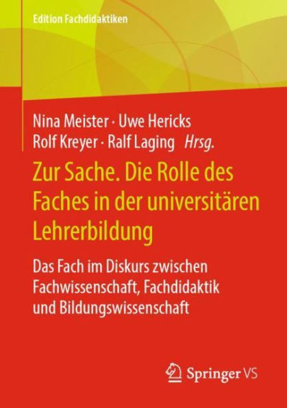 Zur Sache. Die Rolle des Faches der universitï¿½ren Lehrerbildung: Das Fach im Diskurs zwischen Fachwissenschaft, Fachdidaktik und Bildungswissenschaft
