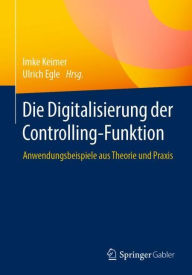 Title: Die Digitalisierung der Controlling-Funktion: Anwendungsbeispiele aus Theorie und Praxis, Author: Imke Keimer