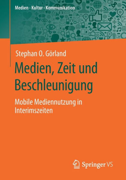 Medien, Zeit und Beschleunigung: Mobile Mediennutzung in Interimszeiten