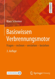 Title: Basiswissen Verbrennungsmotor: Fragen - rechnen - verstehen - bestehen, Author: Klaus Schreiner