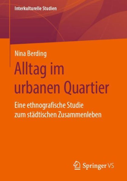 Alltag im urbanen Quartier: Eine ethnografische Studie zum stï¿½dtischen Zusammenleben