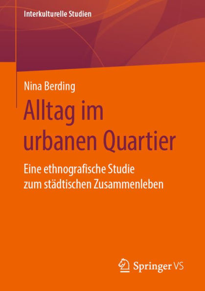Alltag im urbanen Quartier: Eine ethnografische Studie zum städtischen Zusammenleben