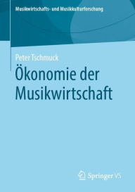 Title: ï¿½konomie der Musikwirtschaft, Author: Peter Tschmuck