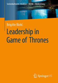 Title: Leadership in Game of Thrones, Author: Brigitte Biehl