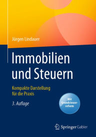 Title: Immobilien und Steuern: Kompakte Darstellung für die Praxis, Author: Jürgen Lindauer