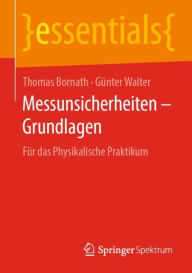 Title: Messunsicherheiten - Grundlagen: Für das Physikalische Praktikum, Author: Thomas Bornath