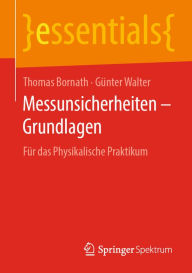 Title: Messunsicherheiten - Grundlagen: Für das Physikalische Praktikum, Author: Thomas Bornath