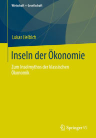 Title: Inseln der Ökonomie: Zum Inselmythos der klassischen Ökonomik, Author: Lukas Helbich