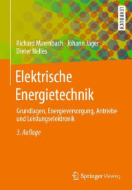 Title: Elektrische Energietechnik: Grundlagen, Energieversorgung, Antriebe und Leistungselektronik, Author: Richard Marenbach