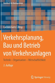 Title: Verkehrsplanung, Bau und Betrieb von Verkehrsanlagen: Technik - Organisation - Wirtschaftlichkeit, Author: Carsten Gertz