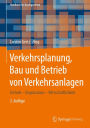 Verkehrsplanung, Bau und Betrieb von Verkehrsanlagen: Technik - Organisation - Wirtschaftlichkeit