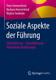 Title: Soziale Aspekte der Führung: Selbstführung - Fremdführung - Horizontale Beziehungen, Author: Peter Hennerfeind