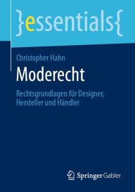 Title: Moderecht: Rechtsgrundlagen für Designer, Hersteller und Händler, Author: Christopher Hahn