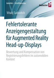 Title: Fehlertolerante Anzeigengestaltung fï¿½r Augmented Reality Head-up-Displays: Bewertung und Kompensation von Registrierungsfehlern im automobilen Kontext, Author: Vitalij Sadovitch