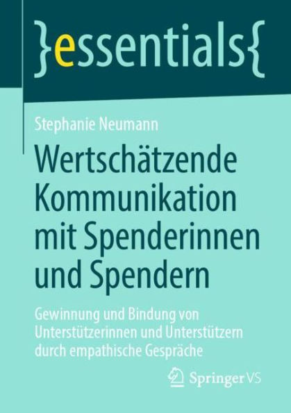 Wertschätzende Kommunikation mit Spenderinnen und Spendern: Gewinnung Bindung von Unterstützerinnen Unterstützern durch empathische Gespräche