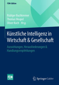 Title: Künstliche Intelligenz in Wirtschaft & Gesellschaft: Auswirkungen, Herausforderungen & Handlungsempfehlungen, Author: Rüdiger Buchkremer