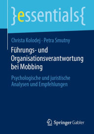 Title: Führungs- und Organisationsverantwortung bei Mobbing: Psychologische und juristische Analysen und Empfehlungen, Author: Christa Kolodej