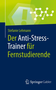 Title: Der Anti-Stress-Trainer für Fernstudierende, Author: Stefanie Lehmann