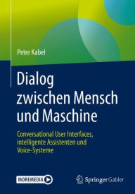Title: Dialog zwischen Mensch und Maschine: Conversational User Interfaces, intelligente Assistenten und Voice-Systeme, Author: Peter Kabel