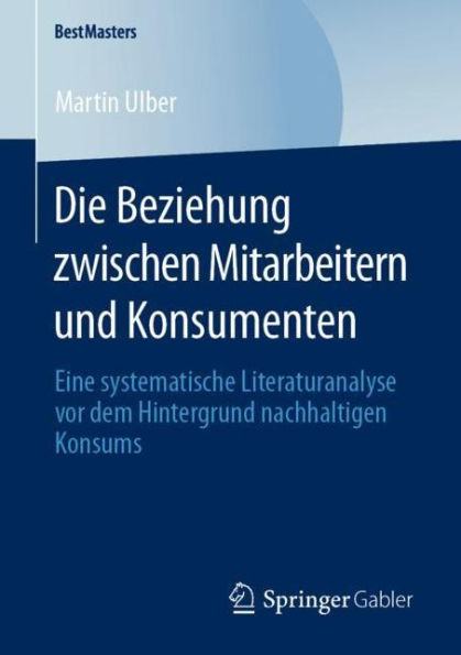 Die Beziehung zwischen Mitarbeitern und Konsumenten: Eine systematische Literaturanalyse vor dem Hintergrund nachhaltigen Konsums