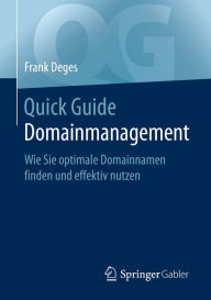 Title: Quick Guide Domainmanagement: Wie Sie optimale Domainnamen finden und effektiv nutzen, Author: Frank Deges