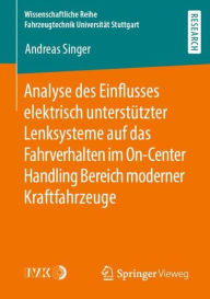 Title: Analyse des Einflusses elektrisch unterstützter Lenksysteme auf das Fahrverhalten im On-Center Handling Bereich moderner Kraftfahrzeuge, Author: Andreas Singer