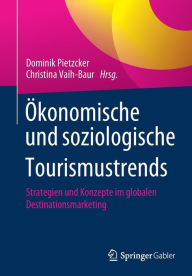 Title: Ökonomische und soziologische Tourismustrends: Strategien und Konzepte im globalen Destinationsmarketing, Author: Dominik Pietzcker