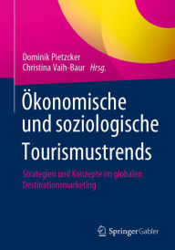 Title: Ökonomische und soziologische Tourismustrends: Strategien und Konzepte im globalen Destinationsmarketing, Author: Dominik Pietzcker
