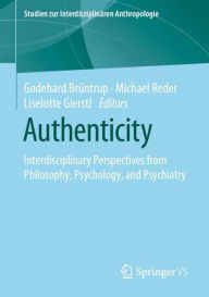 Title: Authenticity: Interdisciplinary Perspectives from Philosophy, Psychology, and Psychiatry, Author: Godehard Brïntrup