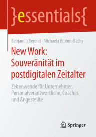 Title: New Work: Souveränität im postdigitalen Zeitalter: Zeitenwende für Unternehmer, Personalverantwortliche, Coaches und Angestellte, Author: Benjamin Berend