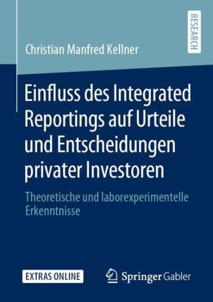 Einfluss des Integrated Reportings auf Urteile und Entscheidungen privater Investoren: Theoretische und laborexperimentelle Erkenntnisse