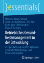 Betriebliches Gesundheitsmanagement in der Entwicklung: Perspektiven und Grenzen nationaler Gesundheitsförderungs- und Präventionsansätze