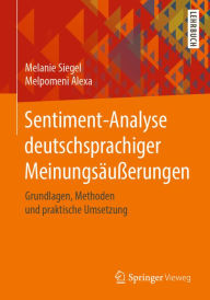 Title: Sentiment-Analyse deutschsprachiger Meinungsäußerungen: Grundlagen, Methoden und praktische Umsetzung, Author: Melanie Siegel