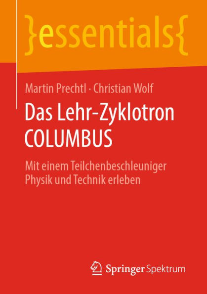 Das Lehr-Zyklotron COLUMBUS: Mit einem Teilchenbeschleuniger Physik und Technik erleben