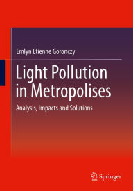 Title: Light Pollution in Metropolises: Analysis, Impacts and Solutions, Author: Emlyn Etienne Goronczy