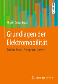 Title: Grundlagen der Elektromobilität: Technik, Praxis, Energie und Umwelt, Author: Martin Doppelbauer