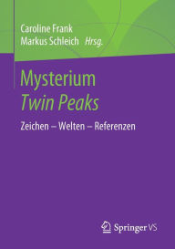Title: Mysterium Twin Peaks: Zeichen - Welten - Referenzen, Author: Caroline Frank