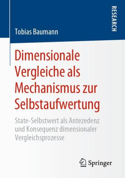 Dimensionale Vergleiche als Mechanismus zur Selbstaufwertung: State-Selbstwert als Antezedenz und Konsequenz dimensionaler Vergleichsprozesse